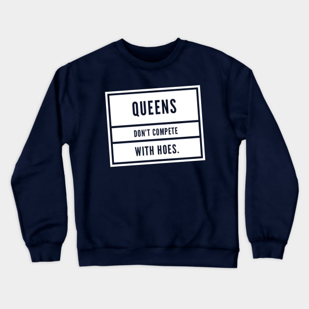 Queens don't compete Crewneck Sweatshirt by Afe
